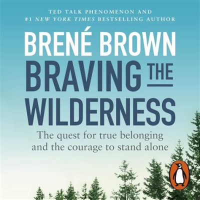  Braving the Wilderness: The Quest for True Belonging and the Courage to Stand Alone -  A Symphony of Vulnerability and Self-Acceptance