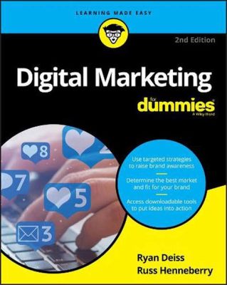  Digital Marketing for Dummies  Bir Dijital Pazarlama Gizemini Çözmek İçin Uygun Bir Rehber mi Yoksa Karmaşaya Yol Mu Açıyor?